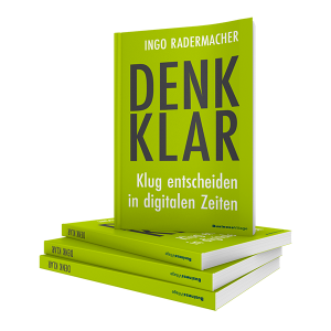 Denk klar - Klug entscheiden in digitalen Zeiten, Ingo Radermacher